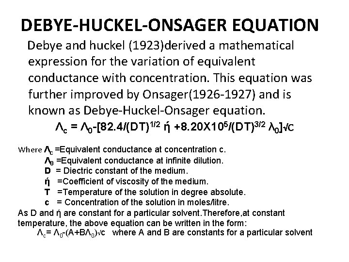 DEBYE-HUCKEL-ONSAGER EQUATION Debye and huckel (1923)derived a mathematical expression for the variation of equivalent