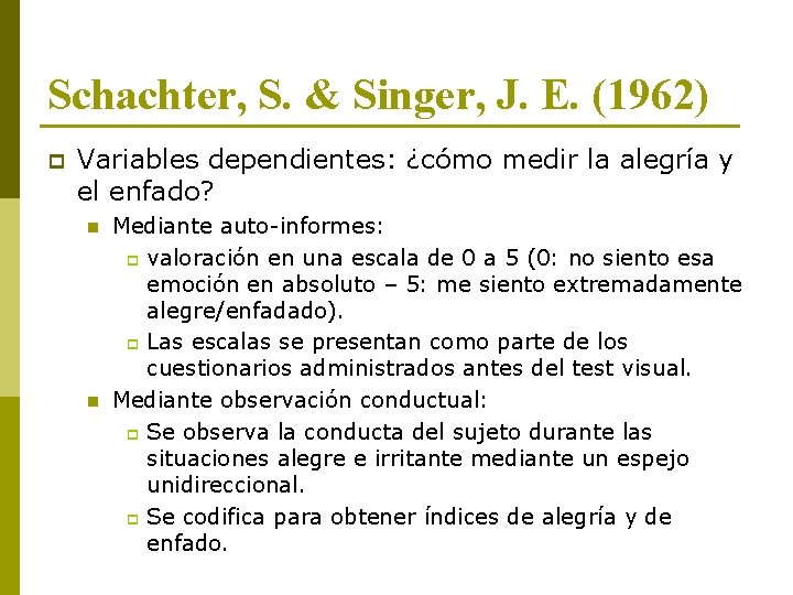 Schachter, S. & Singer, J. E. (1962) p Variables dependientes: ¿cómo medir la alegría