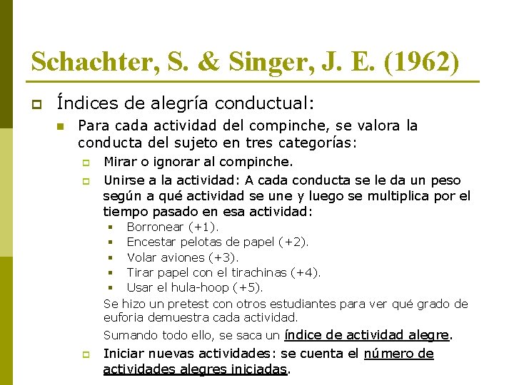 Schachter, S. & Singer, J. E. (1962) p Índices de alegría conductual: n Para