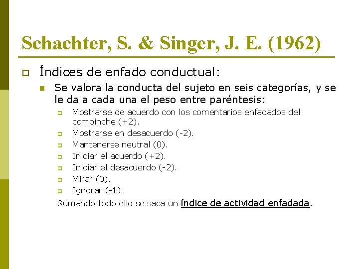 Schachter, S. & Singer, J. E. (1962) p Índices de enfado conductual: n Se