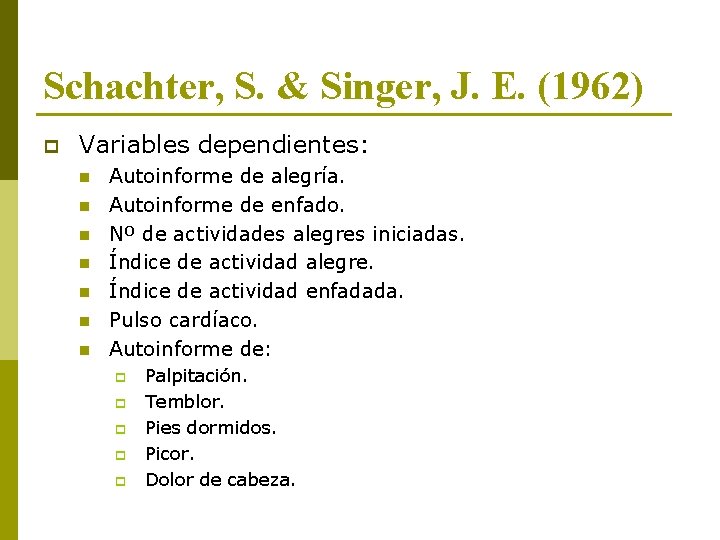 Schachter, S. & Singer, J. E. (1962) p Variables dependientes: n n n n