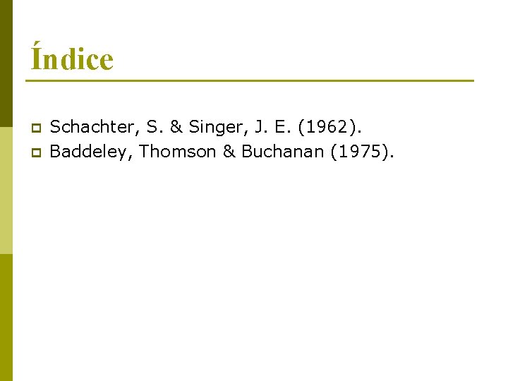 Índice p p Schachter, S. & Singer, J. E. (1962). Baddeley, Thomson & Buchanan