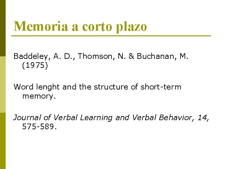 Memoria a corto plazo Baddeley, A. D. , Thomson, N. & Buchanan, M. (1975)