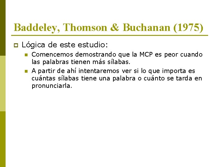 Baddeley, Thomson & Buchanan (1975) p Lógica de estudio: n n Comencemos demostrando que