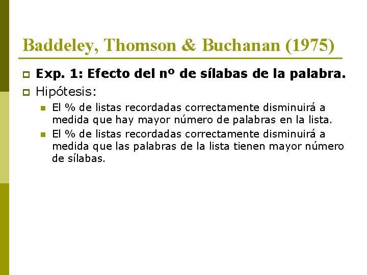 Baddeley, Thomson & Buchanan (1975) p p Exp. 1: Efecto del nº de sílabas