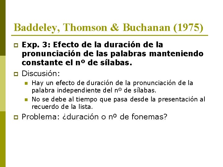 Baddeley, Thomson & Buchanan (1975) p p Exp. 3: Efecto de la duración de