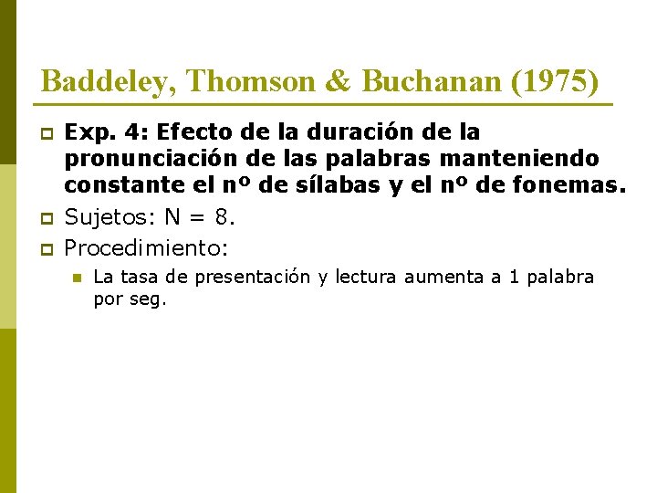 Baddeley, Thomson & Buchanan (1975) p p p Exp. 4: Efecto de la duración