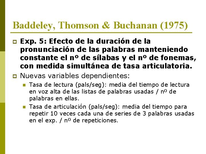 Baddeley, Thomson & Buchanan (1975) p p Exp. 5: Efecto de la duración de