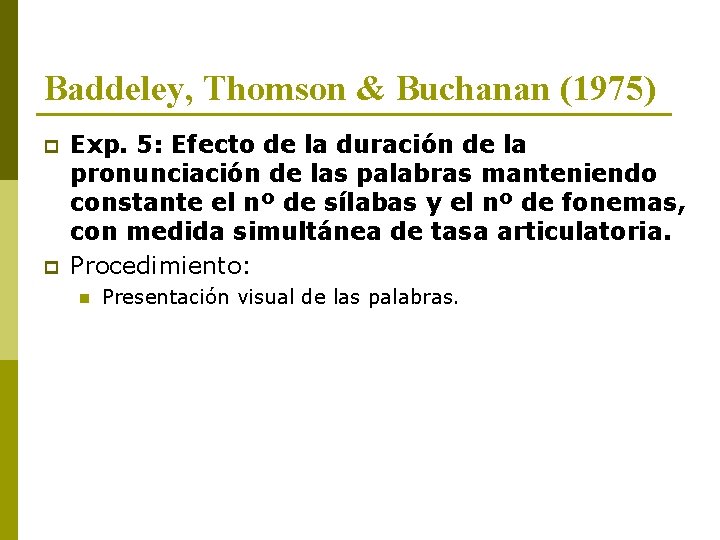 Baddeley, Thomson & Buchanan (1975) p p Exp. 5: Efecto de la duración de