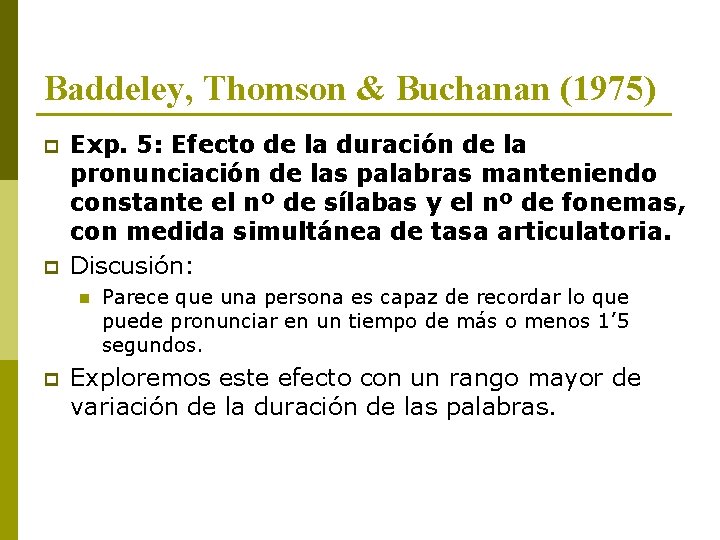 Baddeley, Thomson & Buchanan (1975) p p Exp. 5: Efecto de la duración de