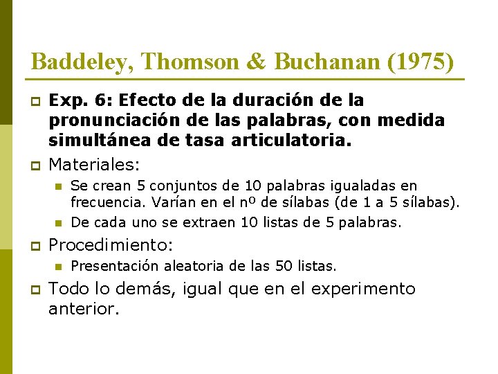 Baddeley, Thomson & Buchanan (1975) p p Exp. 6: Efecto de la duración de