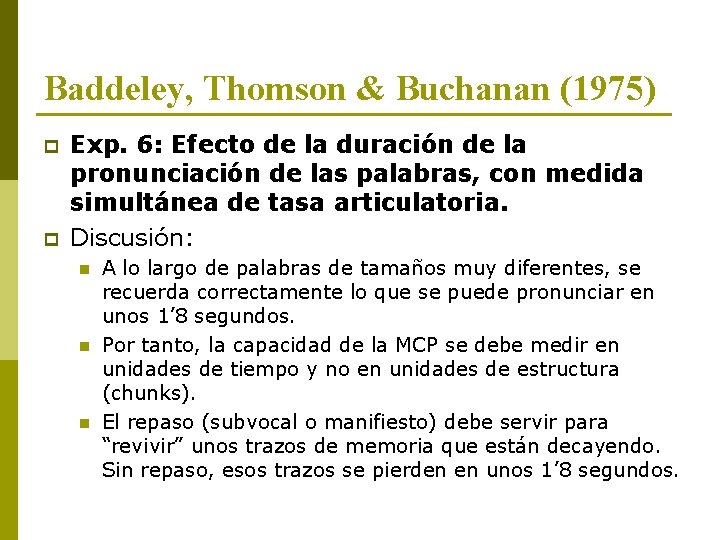 Baddeley, Thomson & Buchanan (1975) p p Exp. 6: Efecto de la duración de