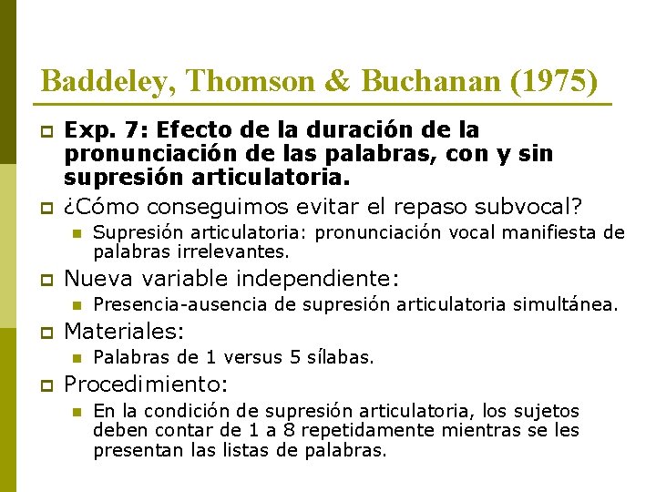Baddeley, Thomson & Buchanan (1975) p p Exp. 7: Efecto de la duración de