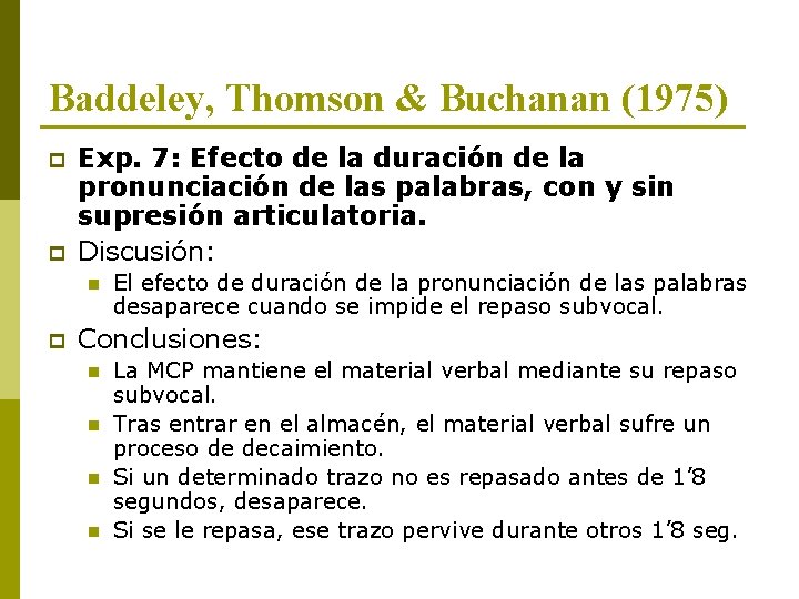 Baddeley, Thomson & Buchanan (1975) p p Exp. 7: Efecto de la duración de