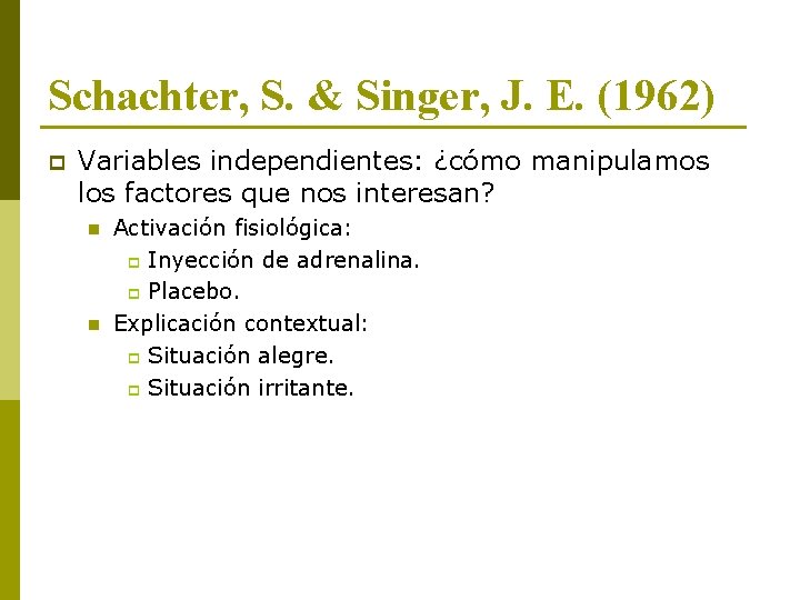 Schachter, S. & Singer, J. E. (1962) p Variables independientes: ¿cómo manipulamos los factores