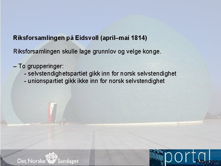 Riksforsamlingen på Eidsvoll (april–mai 1814) Riksforsamlingen skulle lage grunnlov og velge konge. – To