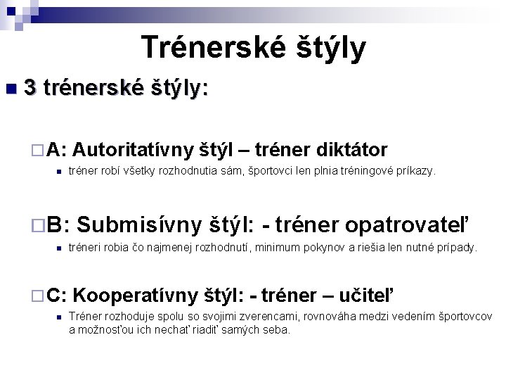 Trénerské štýly n 3 trénerské štýly: ¨ A: n Autoritatívny štýl – tréner diktátor