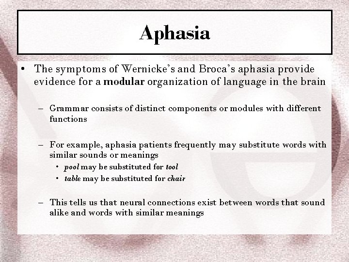 Aphasia • The symptoms of Wernicke’s and Broca’s aphasia provide evidence for a modular