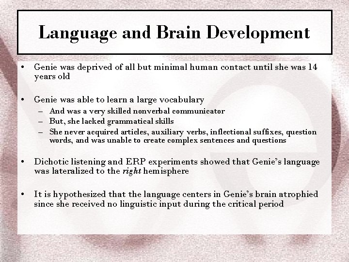 Language and Brain Development • Genie was deprived of all but minimal human contact