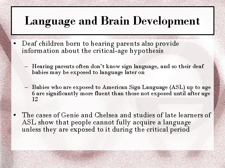 Language and Brain Development • Deaf children born to hearing parents also provide information