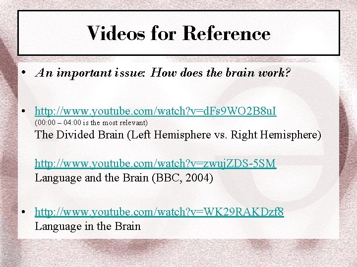 Videos for Reference • An important issue: How does the brain work? • http: