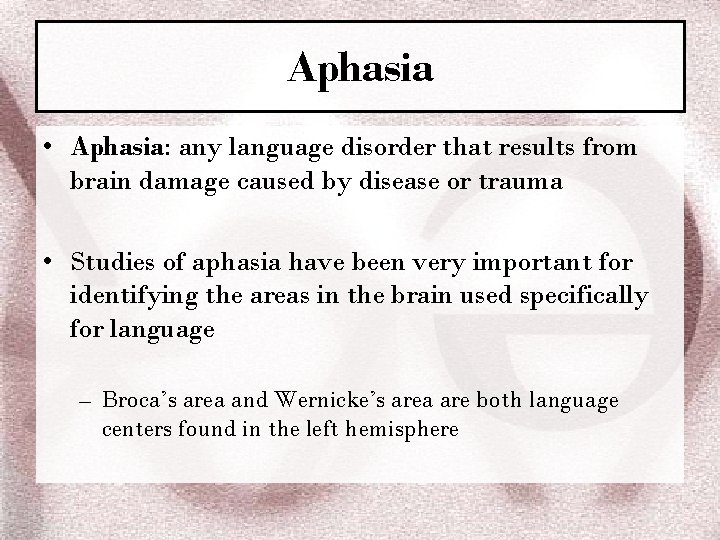 Aphasia • Aphasia: any language disorder that results from brain damage caused by disease