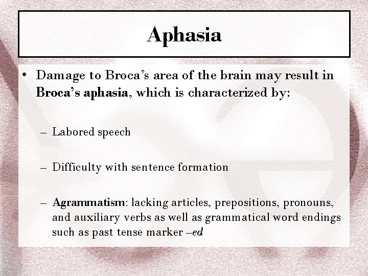 Aphasia • Damage to Broca’s area of the brain may result in Broca’s aphasia,