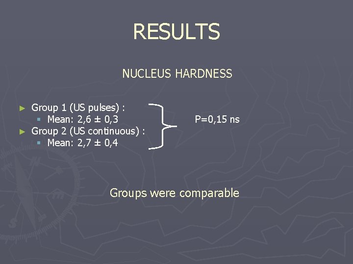 RESULTS NUCLEUS HARDNESS Group 1 (US pulses) : § Mean: 2, 6 ± 0,