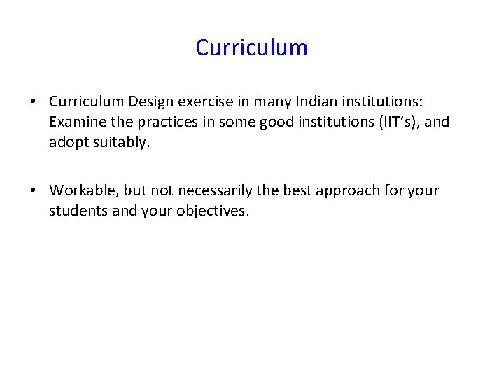 Curriculum • Curriculum Design exercise in many Indian institutions: Examine the practices in some
