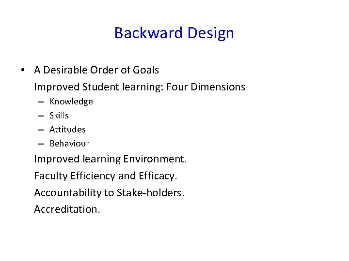 Backward Design • A Desirable Order of Goals Improved Student learning: Four Dimensions –