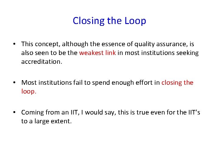 Closing the Loop • This concept, although the essence of quality assurance, is also