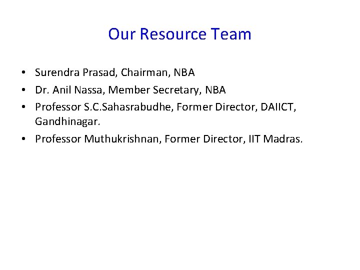 Our Resource Team • Surendra Prasad, Chairman, NBA • Dr. Anil Nassa, Member Secretary,