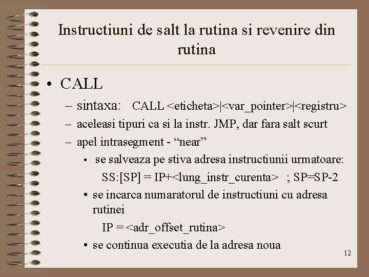 Instructiuni de salt la rutina si revenire din rutina • CALL – sintaxa: CALL