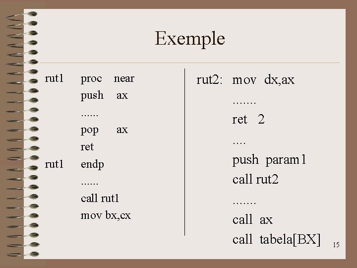 Exemple rut 1 proc near push ax. . . pop ax ret endp. .