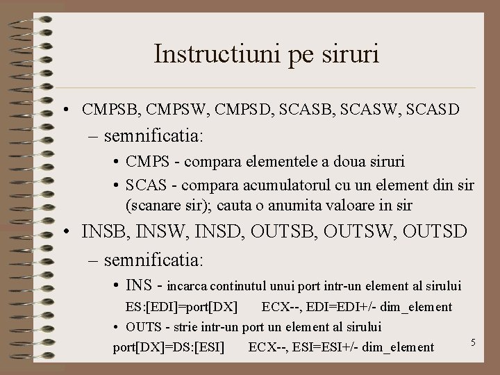 Instructiuni pe siruri • CMPSB, CMPSW, CMPSD, SCASB, SCASW, SCASD – semnificatia: • CMPS