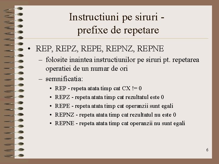 Instructiuni pe siruri prefixe de repetare • REP, REPZ, REPE, REPNZ, REPNE – folosite