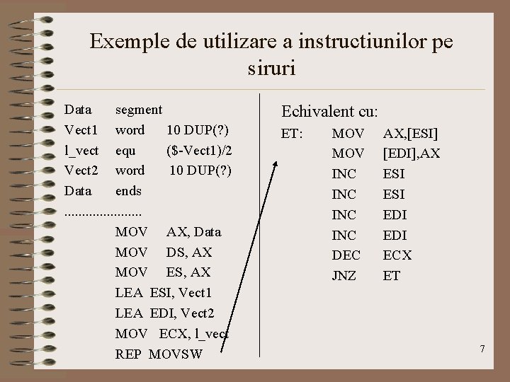 Exemple de utilizare a instructiunilor pe siruri Data segment Vect 1 word 10 DUP(?