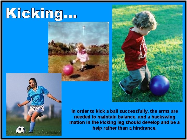 In order to kick a ball successfully, the arms are needed to maintain balance,