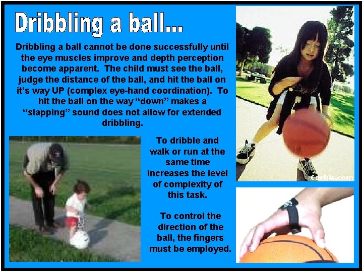 Dribbling a ball cannot be done successfully until the eye muscles improve and depth
