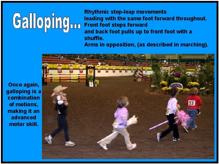 Rhythmic step-leap movements leading with the same foot forward throughout. Front foot steps forward