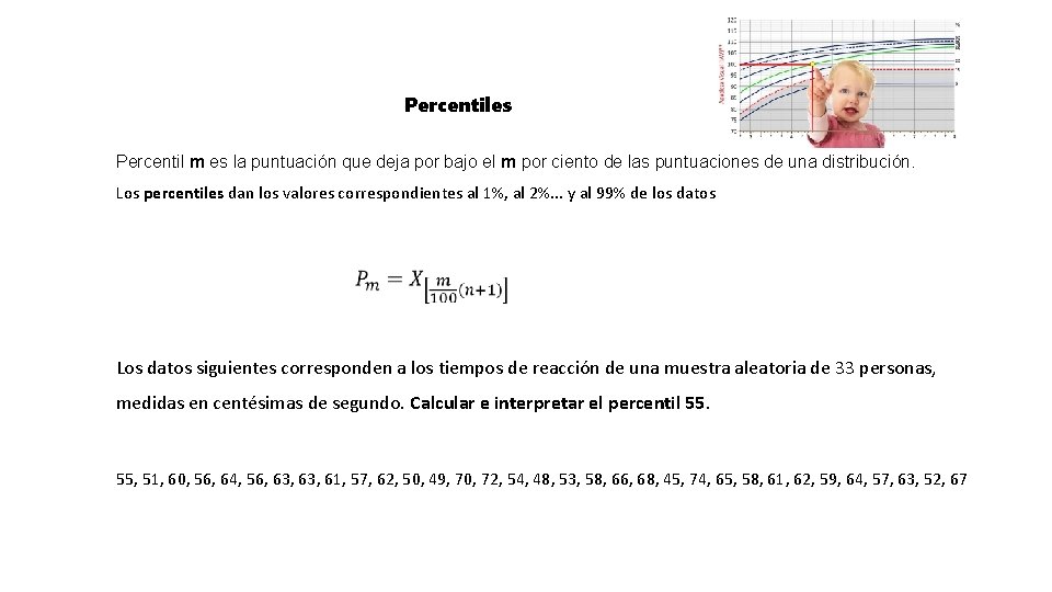 Percentiles Percentil m es la puntuación que deja por bajo el m por ciento