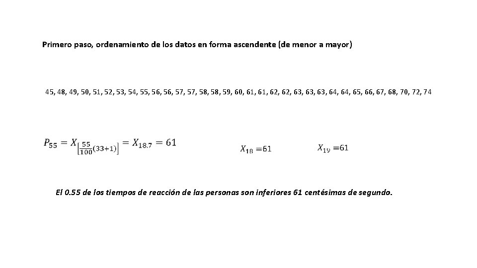 Primero paso, ordenamiento de los datos en forma ascendente (de menor a mayor) 45,