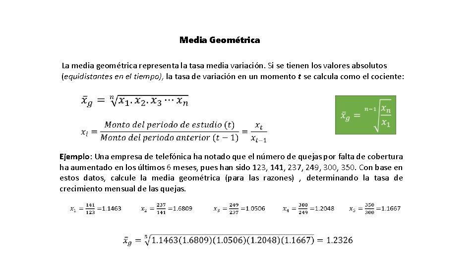 Media Geométrica La media geométrica representa la tasa media variación. Si se tienen los