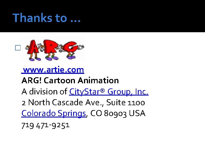 Thanks to … � www. artie. com ARG! Cartoon Animation A division of City.