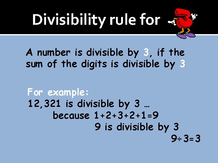 Divisibility rule for A number is divisible by 3, if the sum of the