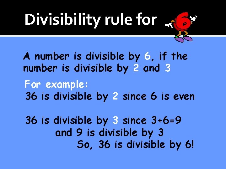 Divisibility rule for A number is divisible by 6, if the number is divisible