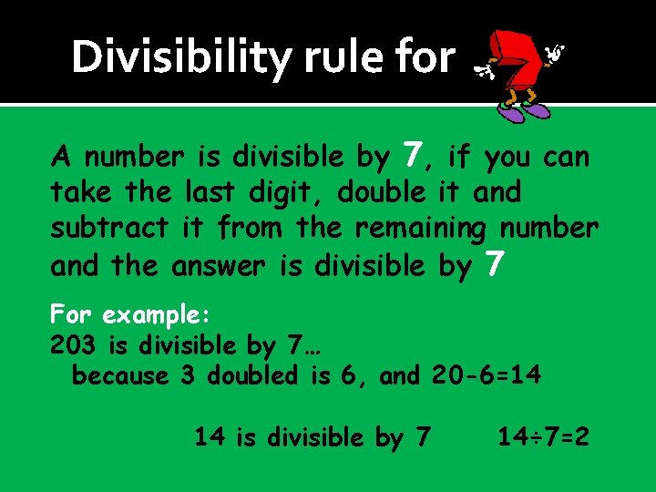 Divisibility rule for A number is divisible by 7, if you can take the