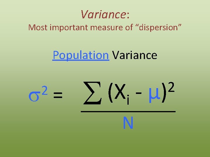 Variance: Most important measure of “dispersion” Population Variance 2 s = (X S i