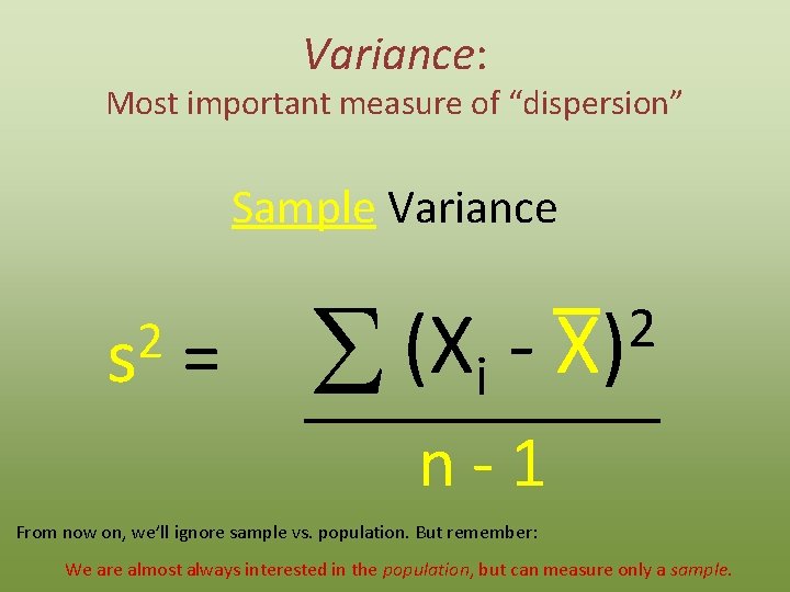 Variance: Most important measure of “dispersion” Sample Variance 2 s = (X S i