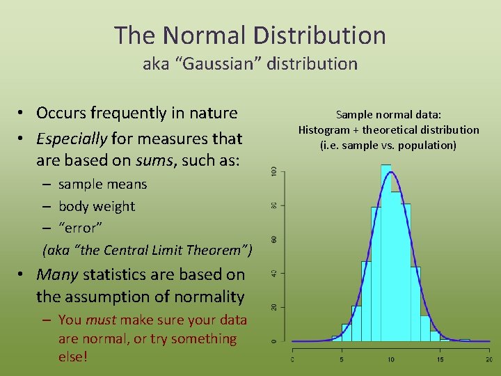 The Normal Distribution aka “Gaussian” distribution • Occurs frequently in nature • Especially for
